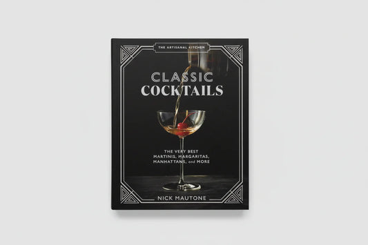 Classic Cocktails: The Very Best Martinis, Margaritas, Manhattans, and More