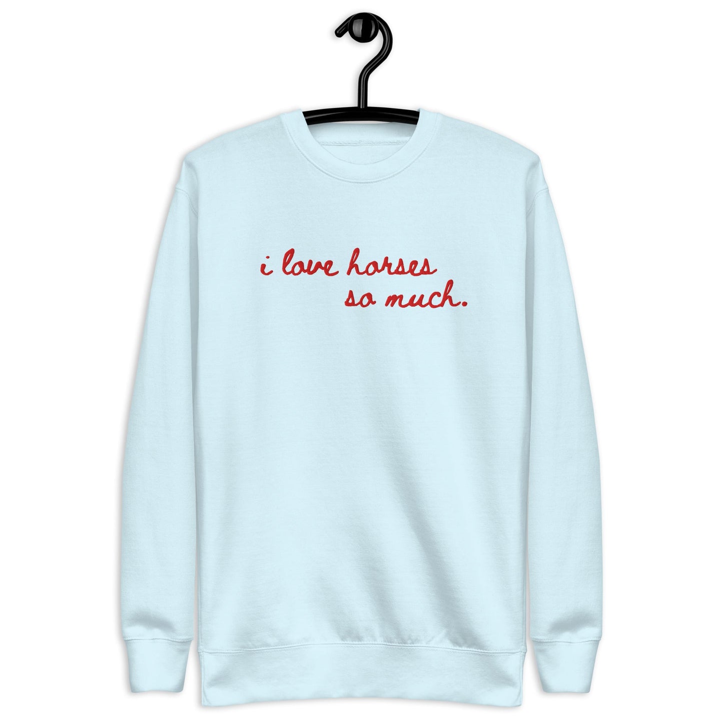 Unisex Premium Sweatshirt - Embroidered - I Love Horses So Much (Austin Sign)