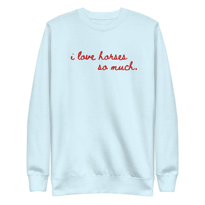 Unisex Premium Sweatshirt - Embroidered - I Love Horses So Much (Austin Sign)