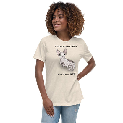 "I COULD HAIRLESS WHAT YOU THINK" TEE